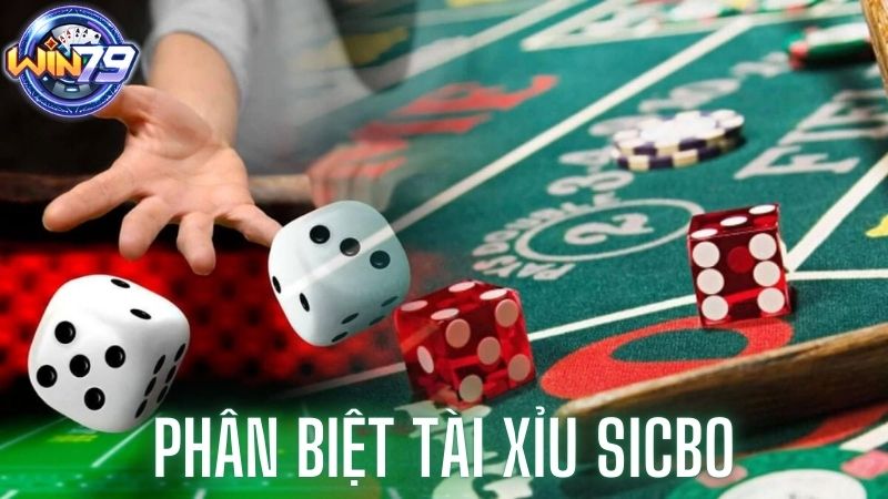 Phân biệt tài xỉu sicbo